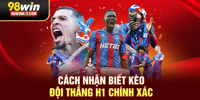 C&aacute;ch nhận biết k&egrave;o đội thắng H1 ch&iacute;nh x&aacute;c