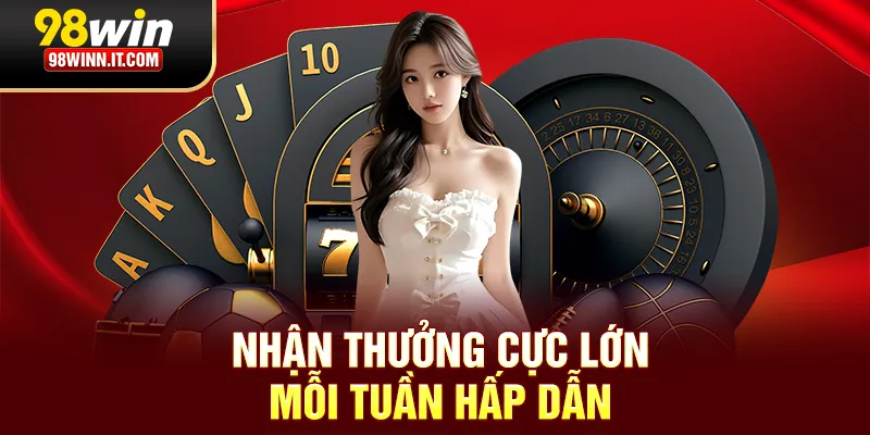 Khuyến mãi 98win nhận thưởng cực lớn mỗi tuần