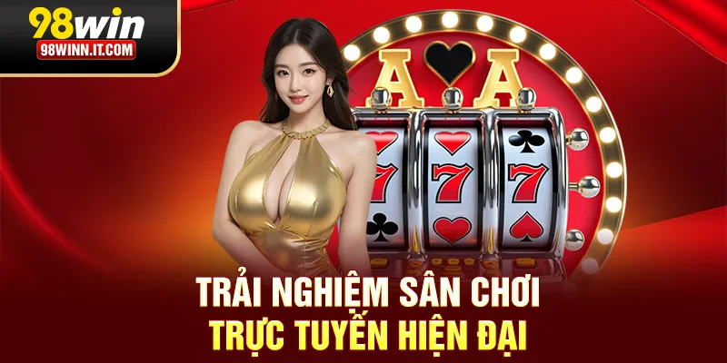 Casino 98win trải nghiệm sân chơi trực tuyến hiện đại