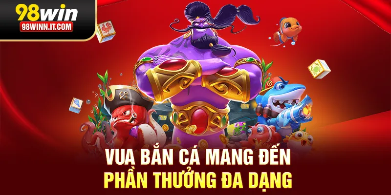 Vua bắn c&aacute; mang đến phần thưởng đa dạng