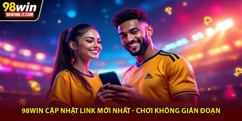 98win cập nhật link mới nhất